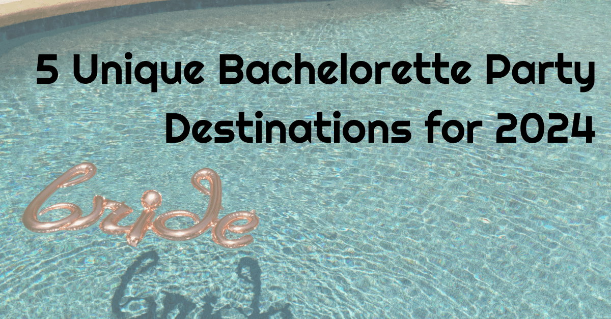 unique bachelorette party destinations